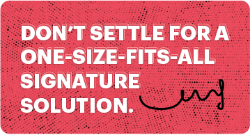 Dont-settle-for-a-one-size-fits-all-signature-solution