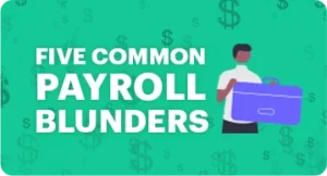 Avoid Costly Mistakes: Five Common Payroll Blunders