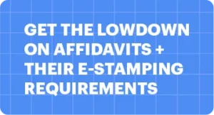 Get the Lowdown on Affidavits + their E-Stamping Requirements