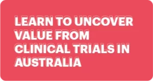 Learn to Uncover Value from Clinical Trials in Australia