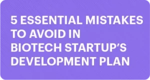 Don’t Miss Out: 5 Essential Mistakes to Avoid When Writing a Biotech Startup’s Development Plan