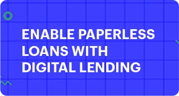Enable paperless loans with digital lending