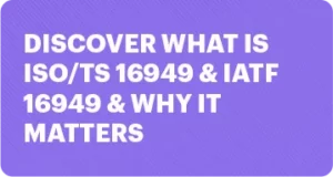 Discover What is ISO/TS 16949 & IATF 16949 & Why it Matters