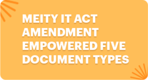 MeiTY IT Act Amendment Empowered Five Document Types