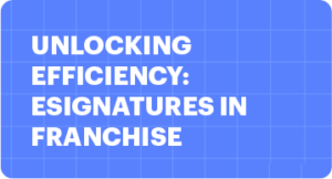 Unlocking Efficiency: eSignatures in Franchise Agreements | MSB Docs