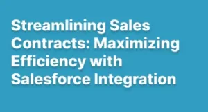 Streamlining Sales Contracts: Maximizing Efficiency with Salesforce Integration