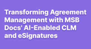 Unlock Million Dollar Potential: Transforming Agreement Management with MSB Docs’ AI-Enabled CLM and eSignatures