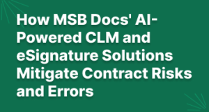 Unlock the Full Potential of Your Contracts: How MSB Docs’ AI-Powered CLM and eSignature Solutions Mitigate Contract Risks and Errors