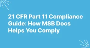 21 CFR Part 11 Compliance Guide: How MSB Docs Helps You Comply