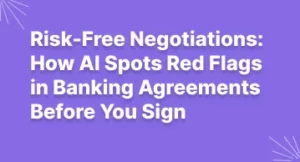 Risk-Free Negotiations: How AI Spots Red Flags in Banking Agreements Before You Sign