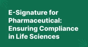 E-Signature for Pharmaceutical: Ensuring Compliance in Life Sciences