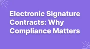 Electronic Signature Contracts: Why Compliance Matters
